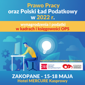 Prawo Pracy oraz Polski Ład Podatkowy w 2022 r. - wynagrodzenia i podatki w kadrach i księgowości Ośrodka Pomocy Społecznej