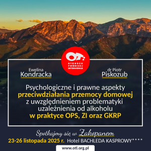 Psychologiczne i prawne aspekty przeciwdziałania przemocy domowej z uwzględnieniem problematyki uzależnienia od alkoholu w praktyce OPS, ZI oraz GKRPA