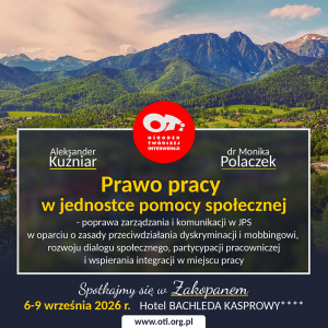 Prawo pracy w jednostce pomocy społecznej - poprawa zarządzania i komunikacji w JPS w oparciu o zasady przeciwdziałania dyskryminacji i mobbingowi, rozwoju dialogu społecznego, partycypacji pracowniczej i wspierania integracji w miejscu pracy